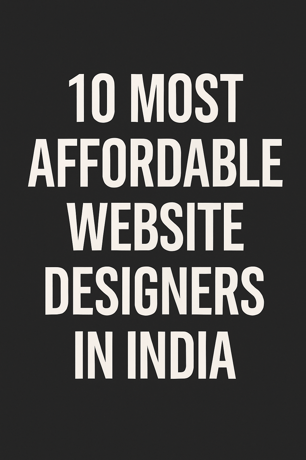A bold, high-contrast digital graphic with a dark blue background and large white capital letters displaying the phrase “10 Most Affordable Website Designers in India.” The text is centered and visually striking, designed to catch attention in social media or blog headers.